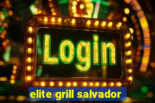 elite grill salvador
